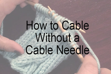 How to Cable Without a Cable Needle